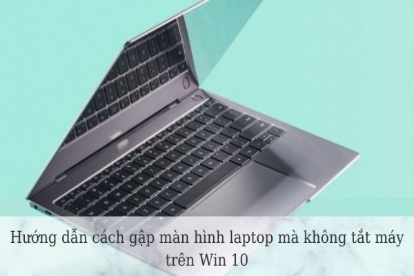 cach-gap-man-hinh-laptop-ma-khong-tat-may-windows-10