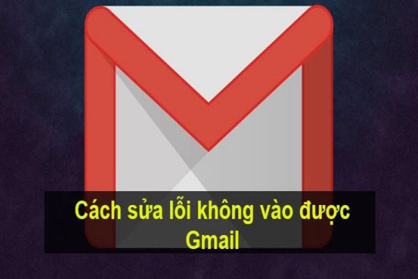 cach-sua-loi-khong-vao-duoc-gmail